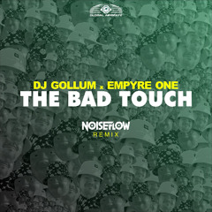 DJ Gollum X Empyre One - The Bad Touch (Noiseflow Remix)