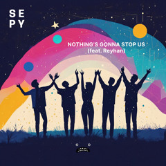 SEPY - Nothing's Gonna Stop Us