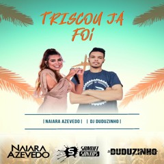 TRISCOU JÁ FOI - Naiara Azevedo Ft. DJ Duduzinho