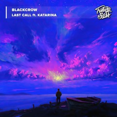 BlackCrow - Last Call (ft. Katarina) [Future Bass Release]