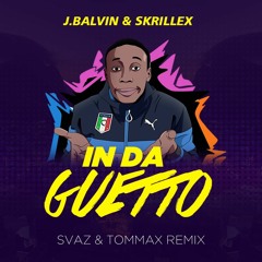 J. Balvin, Skrillex - In Da Getto (SVAZ & TOMMAX Remix)