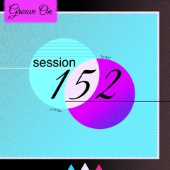 Groove On: Session 152