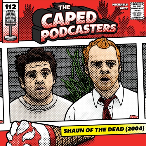 Episode 112 Shaun Of The Dead 04 By The Caped Podcasters Episode 112 Shaun Of The Dead 04 By The Caped Podcasters