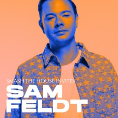 Smash The House Invites: Sam Feldt