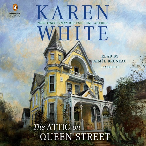 The Attic on Queen Street by Karen White, read by Aimée Bruneau