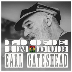 LIFE IN DUB PODCAST #25 EARL GATESHEAD hosted by Steve Vibronics