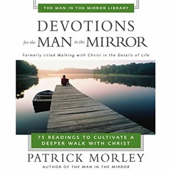 [View] [EBOOK EPUB KINDLE PDF] Devotions for the Man in the Mirror: 75 Readings to Cu