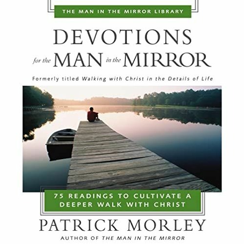 [Read] [EPUB KINDLE PDF EBOOK] Devotions for the Man in the Mirror: 75 Readings to Cultivate a Deepe