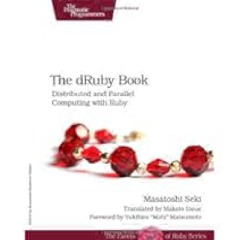 Read e-book The dRuby Book: Distributed and Parallel Computing with Ruby by Masatoshi Seki