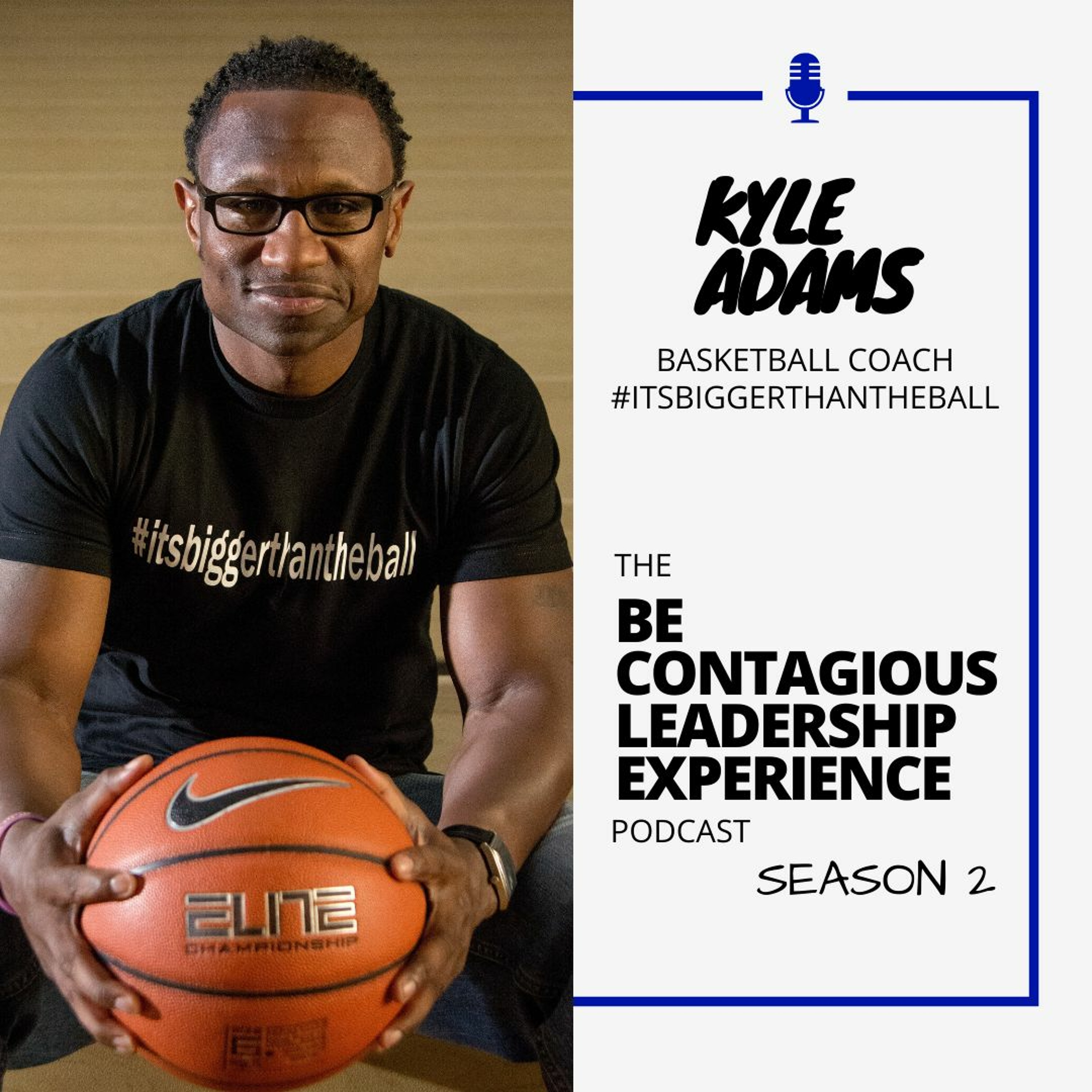 Season 2 EP 3 Kyle Adams (College basketball coach & owner of #itsbiggerthantheball