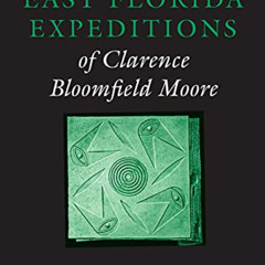 [View] PDF √ The East Florida Expeditions of Clarence Bloomfield Moore (Classics of S