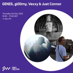 GENES, gl00my, Vexxy & Just Connor - 3rd DEC 2020