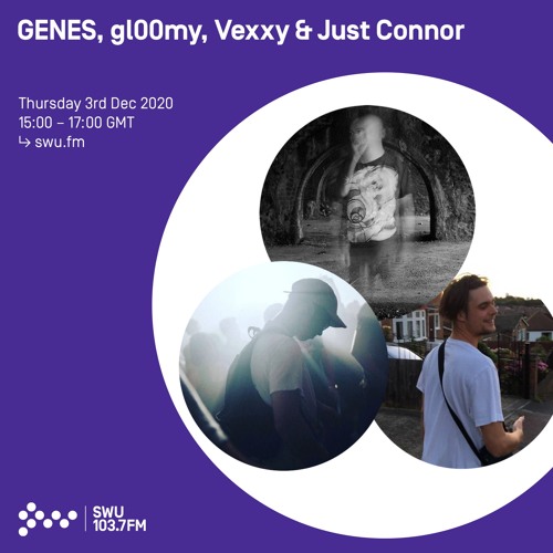 GENES, gl00my, Vexxy & Just Connor - 3rd DEC 2020