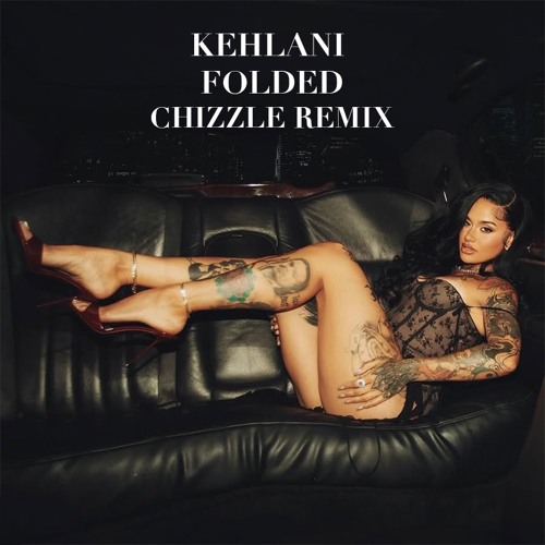 Kehlani - Folded (Chizzle Remix)