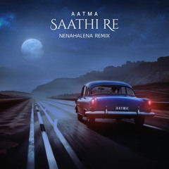 AATMA - Saathi Re (Nenahalena Remix)