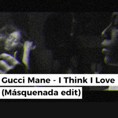 Gucci Mane - I Think I Love Her (Mas edit)
