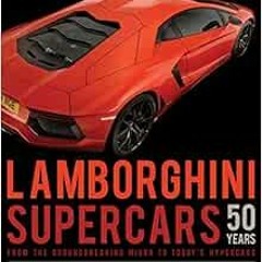 [Access] [EBOOK EPUB KINDLE PDF] Lamborghini Supercars 50 Years: From the Groundbreaking Miura to To