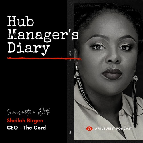 Afruturist Podcast - Hub Manager's Diary | Sheilah Birgen