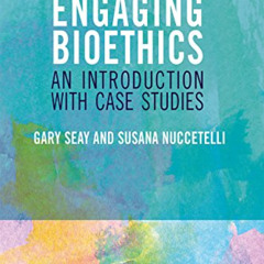 GET PDF 📝 Engaging Bioethics: An Introduction With Case Studies by  Gary Seay &  Sus