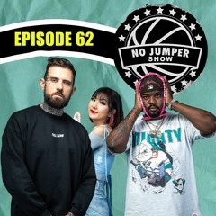 The No Jumper Show Ep. 62