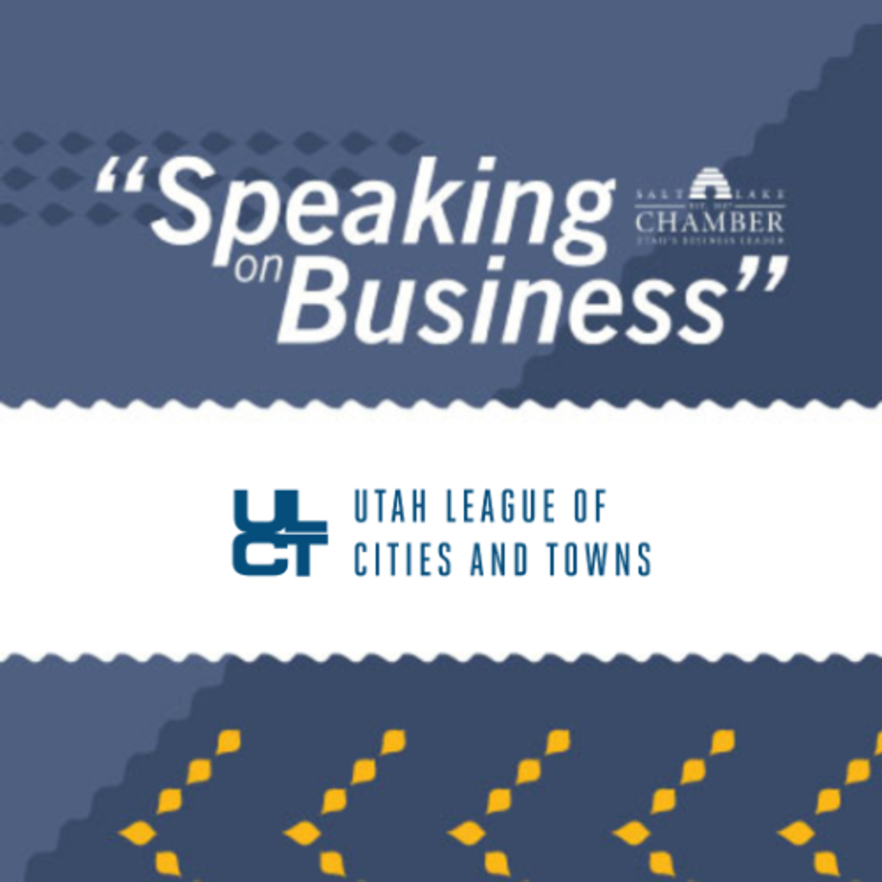 Speaking on Business: Utah League of Cities and Towns episode artwork