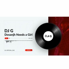 DJ G - Dosanjh Needs A Girl