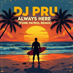 DJ Pru - Always Here (Funk Patrol Remix)