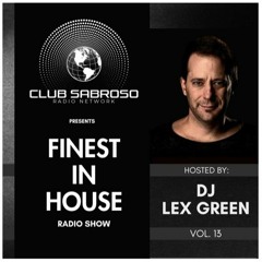 11.04.24 Finest in House Radio Show (Club Sabroso Radio) vol. 13 - DJ LEX GREEN