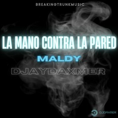 La Mano Contra La Pared - Maldy (Mix)Prod.By DjayDaxmer