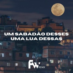 Um Sabadão Desses Uma Lua Dessas - Fw Remix