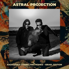 ASTRAL PROJECTION | RadiOzora Connecting Homes - Israel Edition | 30/07/2021