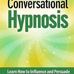 View EBOOK 📥 Mastering Conversational Hypnosis: Learn How to Influence and Persuade