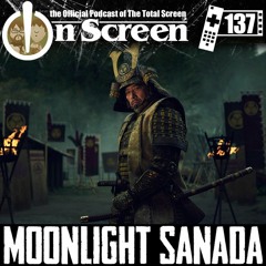 OnScreen Episode 137 - Moonlight Sanada