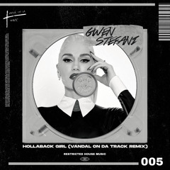 Gwen Stefani - Hollaback Girl (Vandal On Da Track Remix) (Restricted House Music 005) FREE DL