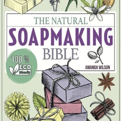 PDF KINDLE DOWNLOAD The Natural Soap Making Bible: Discover How to Han