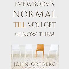 download EBOOK ✉️ Everybody's Normal Till You Get to Know Them by  John Ortberg,Jay C