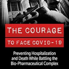 [FREE] EPUB 📔 The Courage to Face Covid-19: Preventing Hospitalization and Death Whi