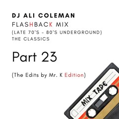 DJ Ali Coleman Flashback Mix (Late 70's - 80's Underground) Part 23 (Edits by Mr. K Edition)