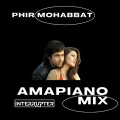 Phir Mohabbat (Amapiano Mix)