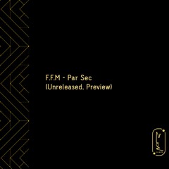 F.F.M - Par Sec (Unreleased, Preview)
