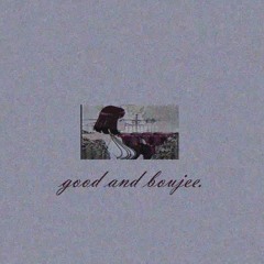 good and boujee.