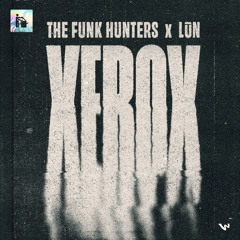 The Funk Hunters X LÜN - XEROX