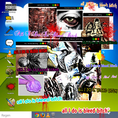 All I do is bleed bitch