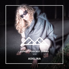Adroit Podcast Series #103 - Adelina