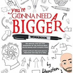 READ [PDF] You're Gonna Need a Bigger WORKBOOK: The Official Step-By-Step Compan