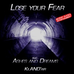 Lose your Fear - KilAND'air Feat. Ashes and Dreams