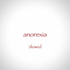 anorexia (slowed)