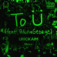 Jack Ü - To Ü (Ft. AlunaGeorge) (URICKAIM Remix)
