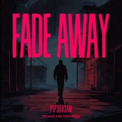 PIP3DR3AM - FADE AWAY  [FREE DL]