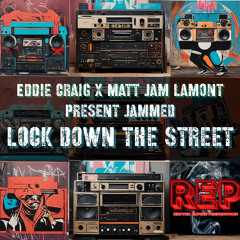 Eddie Craig & Matt Jam Lamont present JAMMED - Lock Down The Street